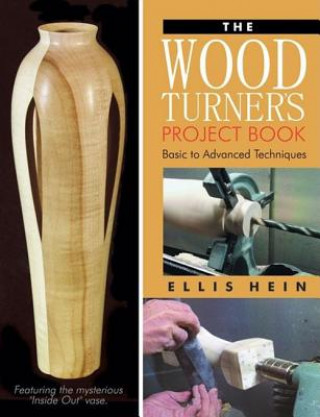 Книга Woodturner's Project Book: Basic to Advanced Techniques Ellis Hein