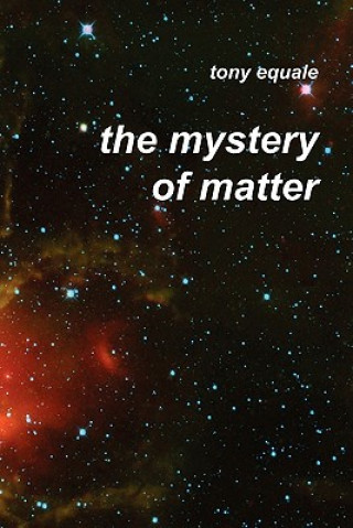 Könyv The Mystery of Matter Tony Equale