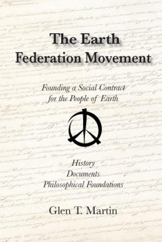Könyv The Earth Federation Movement. Founding a Global Social Contract. History, Documents, Vision Glen T. Martin