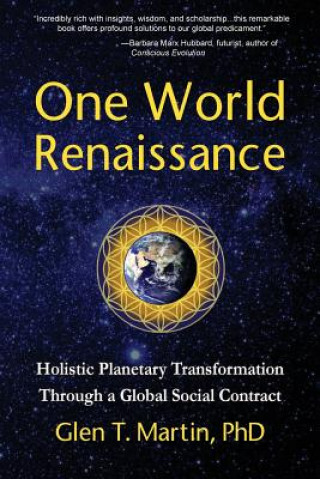 Kniha One World Renaissance: Holistic Planetary Transformation Through a Global Social Contract Glen T. Martin