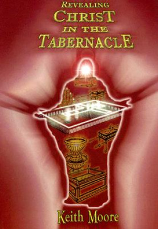 Книга Revealing Christ in the Tabernacle Keith Moore
