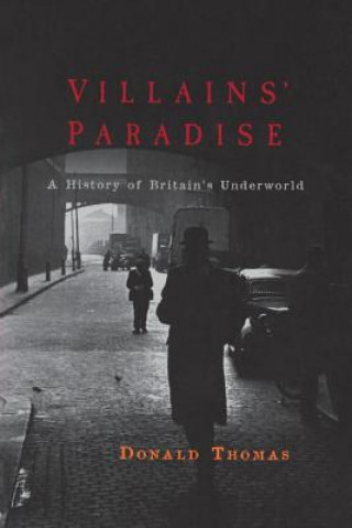 Książka Villains' Paradise: A History of Britain's Underworld Donald Thomas