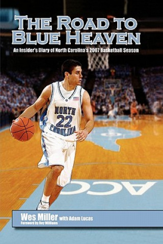 Książka The Road to Blue Heaven: An Insider's Diary of North Carolina's 2007 Basketball Season Wes Miller