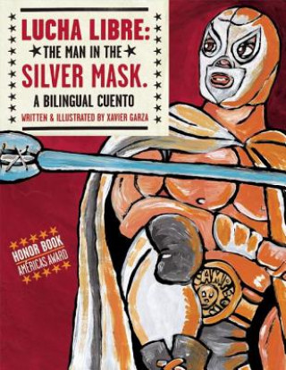 Carte Lucha Libre: The Man in the Silver Mask Xavier Garza