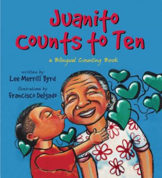 Könyv Juanito Counts to Ten/Johnny Cuenta Hasta Diez: A Bilingual Counting Book Lee Merrill Byrd