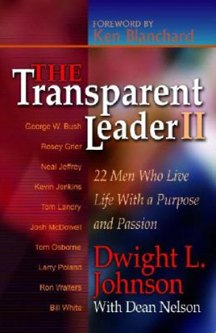 Könyv The Transparent Leader II: 22 Men Who Have Lived Life with Character, Morals and Ethics Dwight L. Johnson