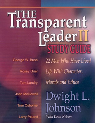 Kniha Transparent Leader II: 22 Men Who Have Lived Life with Character, Morals and Ethics Dwight L. Johnson