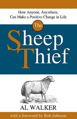 Kniha The Sheep Thief: How Anyone, Anywhere, Can Make a Positive Change in Life Al Walker