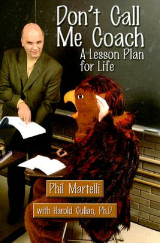 Kniha Don't Call Me Coach: A Lesson Plan for Life Phil Martelli