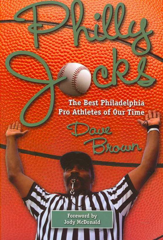 Kniha Philly Jocks: The Best Philadelphia Pro Athletes of Our Time David W. Brown