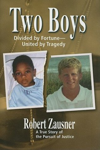 Könyv Two Boys, Divided by Fortune, United by Tragedy: A True Story of the Pursuit of Justice Robert Zausner