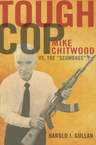 Книга Tough Cop: Mike Chitwood vs. the "Scumbags" Harold I. Gullan