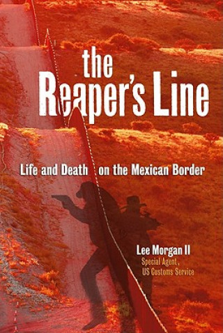 Carte The Reaper's Line: Life and Death on the Mexican Border Lee Morgan