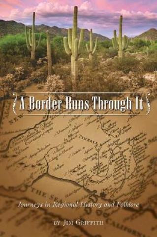 Kniha A Border Runs Through It: Journeys in Regional History and Folklore Jim Griffith