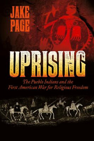 Carte Uprising: The Pueblo Indians and the First American War for Religious Freedom Jake Page