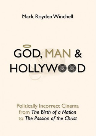 Audio God, Man & Hollywood: Politically Incorrect Cinema from the Birth of a Nation to the Passion of the Christ Mark Royden Winchell