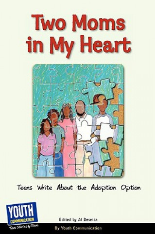 Carte Two Moms in My Heart: Teens Write about the Adoption Option Al Desetta