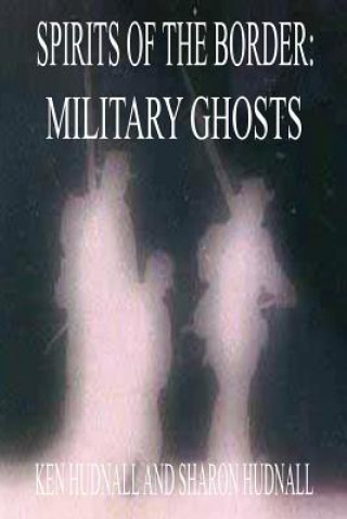Könyv Spirits of the Border: Military Ghosts Ken Hudnall