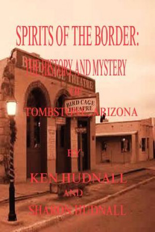 Könyv Spirits of the Border: The History and Mystery of Tombstone, AZ. Ken Hudnall
