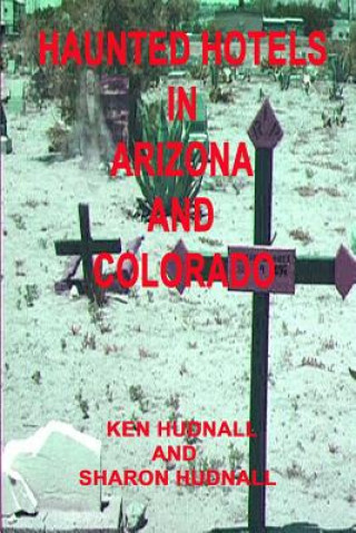 Könyv Haunted Hotels in Arizona and Colorado Ken Hudnall