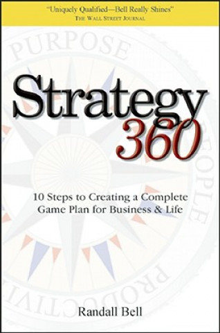 Könyv Strategy 360: 10 Steps to Creating a Complete Game Plan for Business & Life Randall Bell