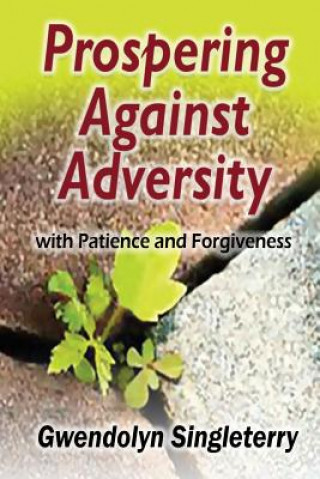 Książka Prospering Against Adversity with Patience and Forgiveness Gwendolyn Singleterry