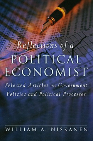 Buch Reflections of a Political Economist: Selected Articles on Government Policies and Political Processes William A. Niskanen