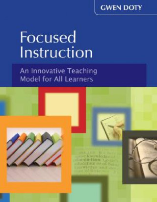 Kniha Focused Instruction: An Innovative Teaching Model for All Learners Gwen Doty