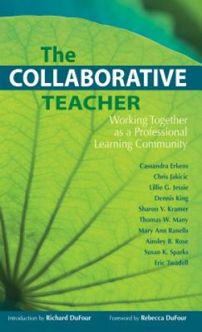 Carte The Collaborative Teacher: Working Together as a Professional Learning Community Cassandra Erkens
