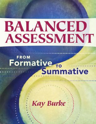 Kniha Balanced Assessment: From Formative to Summative Kay Burke