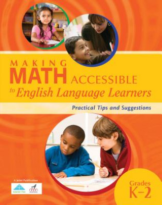 Könyv Making Math Accessible to English Language Learners: Practical Tips and Suggestions, Grades K-2 Solution Tree