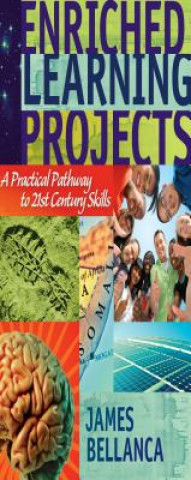 Książka Enriched Learning Projects: A Practical Pathway to 21st Century Skills James A. Bellanca