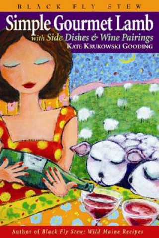 Kniha Simple Gourmet Lamb: With Side Dishes & Wine Pairings Kate Krukowski Gooding