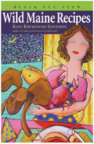 Kniha Wild Maine Recipes Kate Krukowski Gooding