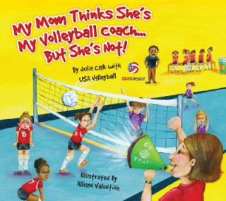 Book My Mom Thinks She's My Volleyball Coach... But She's Not! Julia Cook