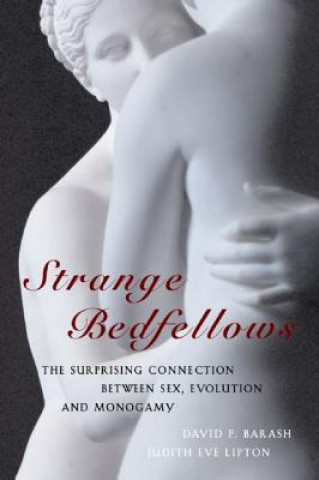 Kniha Strange Bedfellows: The Surprising Connection Between Sex, Evolution and Monogamy David P. Barash