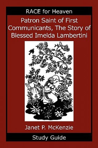 Kniha Patron Saint of First Communicants, the Story of Blessed Imelda Lambertini Study Guide Janet P. McKenzie