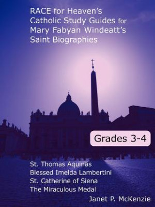 Knjiga Race for Heaven's Catholic Study Guides for Mary Fabyan Windeatt's Saint Biographies: Grades 3 and 4 Janet P. McKenzie