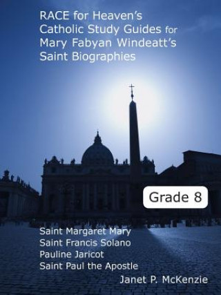 Książka Race for Heaven's Catholic Study Guides for Mary Fabyan Windeatt's Saint Biographies Grade 8 Janet P. McKenzie