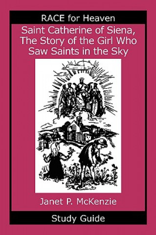 Carte Saint Catherine of Siena, the Story of the Girl Who Saw Saints in the Sky Study Guide Janet P. McKenzie