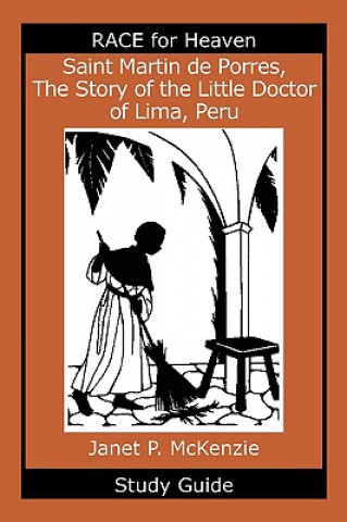 Kniha Saint Martin de Porres, the Story of the Little Doctor of Lima, Peru Study Guide Janet P. McKenzie