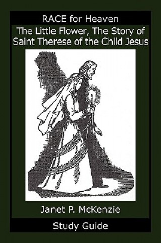 Carte The Little Flower, the Story of Saint Therese of the Child Jesus Study Guide Janet P. McKenzie