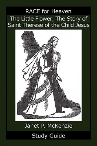 Kniha The Little Flower, the Story of Saint Therese of the Child Jesus Study Guide Janet P. McKenzie