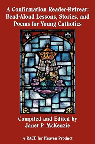 Boek A Confirmation Reader-Retreat: Read-Aloud Lessons, Stories, and Poems for Young Catholics Janet P. McKenzie