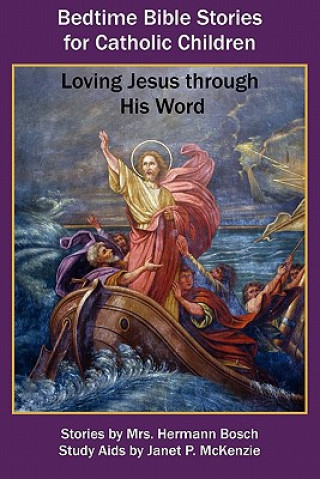 Carte Bedtime Bible Stories for Catholic Children: Loving Jesus Through His Word Mrs Hermann Bosch