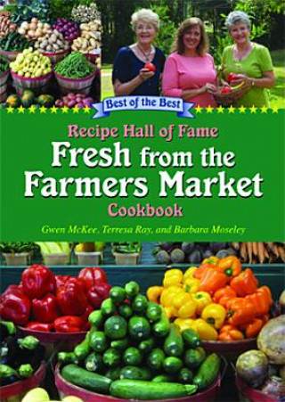 Kniha Recipe Hall of Fame Fresh from the Farmers Market Cookbook: Winning Recipes from Hometown America Gwen McKee