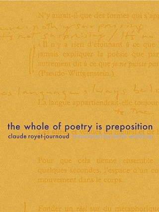 Könyv The Whole of Poetry Is Preposition Claude Royet-Journoud