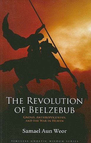 Książka The Revolution of Beelzebub: Gnosis, Anthropogenesis, and the War in Heaven Samael Aun Weor