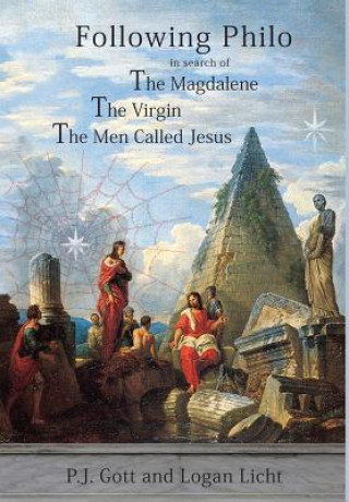 Knjiga Following Philo: The Magdalene. the Virgin. the Men Called Jesus P. J. Gott