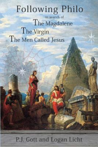 Kniha Following Philo: The Magdalene. the Virgin. the Men Called Jesus P. J. Gott